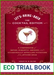 Let|s Bring Back: The Cocktail Edition: A Compendium of Impish, Romantic, Amusing, and Occasionally Appalling Potations from Bygone Eras