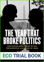 The Year That Broke Politics: Collusion and Chaos in the Presidential Election of 1968