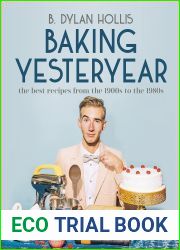 Baking Yesteryear: The Best Recipes from the 1900s to the 1980s