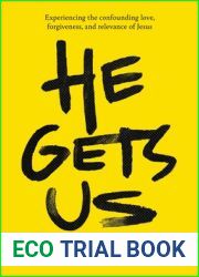 He Gets Us: Experiencing the confounding love, forgiveness, and relevance of Jesus