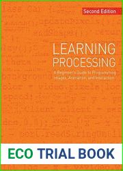 Learning Processing: A Beginner|s Guide to Programming Images, Animation, and Interaction (The Morgan Kaufmann Series in Computer Graphics)