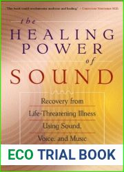The Healing Power of Sound: Recovery from Life-Threatening Illness Using Sound, Voice, and Music
