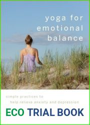 Yoga for Emotional Balance: Simple Practices to Help Relieve Anxiety and Depression