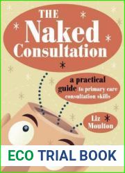 The Naked Consultation: A Practical Guide to Primary Care Consultation Skills