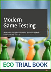 Modern Game Testing: Learn how to test games like a pro, optimize testing effort, and skyrocket your QA career