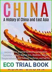 China: A History of China and East Asia: Ancient China, Economy, Communism, Capitalism, Culture, Martial Arts, Medicine, Military, People including Mao Zedong, Confucius, and Sun Tzu