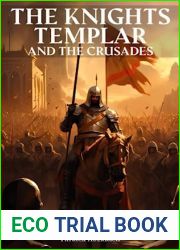 The Knights Templar And The Crusades: The True And Surprising Story of The Crusades and The Knights Templar