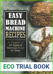 Easy Bread Machine Recipes: Prepare All Types of Delicious Bread at Home (2nd Edition)