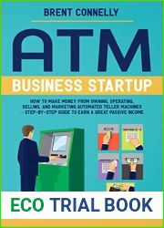 ATM Business Startup: How to Make Money from Owning, Operating, Selling, and Marketing Automated Teller Machines - Step-by-Step Guide to Earn a Great Passive Income