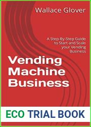 Vending Machine Business: A Step-By-Step Guide to Start and Scale your Vending Business