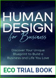 Human Design For Business: Discover Your Unique Blueprint to Build a Business and Life You Love