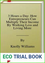 3 Hours a Day: How Entrepreneurs Can Multiply Their Income By Working Less and Living More