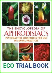 The Encyclopedia of Aphrodisiacs: Psychoactive Substances for Use in Sexual Practices