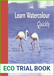 Learn Watercolour Quickly: Techniques And Painting Secrets For The Absolute Beginner (Learn Quickly)