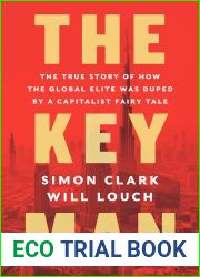 The Key Man: The True Story of How the Global Elite Was Duped by a Capitalist Fairy Tale