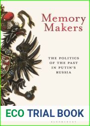 Memory Makers: The Politics of the Past in Putin|s Russia