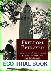 Freedom Betrayed: Herbert Hoover|s Secret History of the Second World War and Its Aftermath