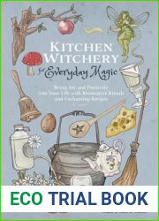 Kitchen Witchery for Everyday Magic: Bring Joy and Positivity into Your Life with Restorative Rituals and Enchanting Recipes