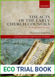 The Acts of Early Church Councils Acts: Production and Character (Oxford Early Christian Studies)