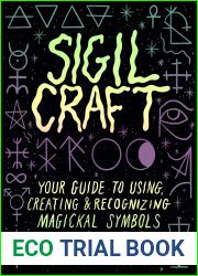 Sigil Craft: Your Guide to Using, Creating and Recognizing Magickal Symbols
