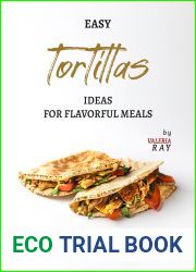 Easy Tortillas Ideas for Flavorful Meals: Creative and Very Delicious Recipes with Tortillas