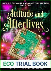 Attitude and Afterlives: A Midlife Grimoire and Ghost Mystery (Midlife Grimoire and Ghost Mysteries Book 2)