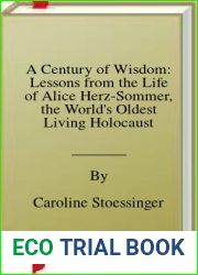 A Century of Wisdom: Lessons from the Life of Alice Herz-Sommer, the World|s Oldest Living Holocaust Survivor by Caroline Stoessinger (2012-03-20)