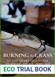 Burning the Grass: At the Heart of Change in South Africa, 1990-2011