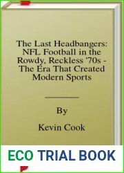 The Last Headbangers: NFL Football in the Rowdy, Reckless |70s - The Era That Created Modern Sports by Kevin Cook (29-Oct-2013) Paperback