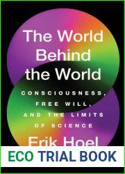 The World Behind the World: Consciousness, Free Will, and the Limits of Science