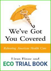 We|ve Got You Covered: Rebooting American Health Care