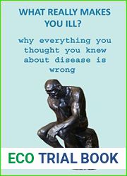 What Really Makes You Ill? Why Everything You Thought You Knew About Disease Is Wrong