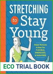 Stretching to Stay Young: Simple Workouts to Keep You Flexible, Energized, and Pain Free