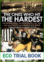 The Ones Who Hit the Hardest: The Steelers, the Cowboys, the |70s, and the Fight for America|s Soul
