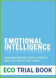 Emotional Intelligence: Managing Emotions to Make a Positive Impact on Your Life and Career