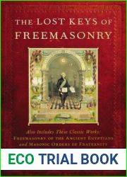 The Lost Keys of Freemasonry (Also Includes: Freemasonry of the Ancient Egyptians Masonic Orders of Fraternity)