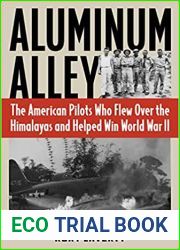 Aluminum Alley: The American Pilots Who Flew Over the Himalayas and Helped Win World War II