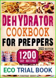 Dehydrator Cookbook for Preppers: 1200 Days of Easy and Affordable Homemade Recipes to Dehydrate Fruit, Meat, Vegetables, Bread, Herbs. An Essential Guide to Be Totally Prepared for Any Emergency