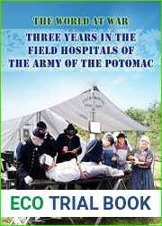 Three Years in Field Hospitals of the Army of the Potomac (The World At War)