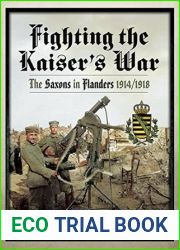 Fighting the Kaiser|s War: The Saxons in Flanders, 1914 1918