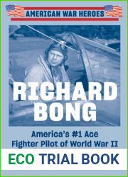 Richard Bong: America|s #1 Ace Fighter Pilot of World War II (American War Heroes)