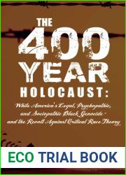 THE 400-YEAR HOLOCAUST: White America|s Legal, Psychopathic, and Sociopathic Black Genocide - and the Revolt Against Critical Race Theory