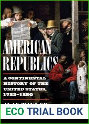 American Republics: A Continental History of the United States, 1783-1850