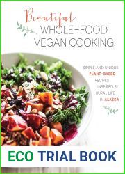 Pure and Beautiful Vegan Cooking: Recipes Inspired by Rural Life in Alaska