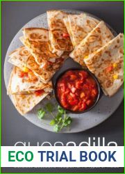 Quesadilla Cookbook: Delicious Quesadilla Recipes for All Types of Meals (2nd Edition)