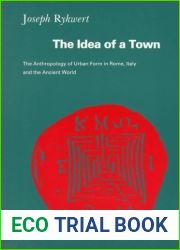 The Idea of a Town: The Anthropology of Urban Form in Rome, Italy, and The Ancient World
