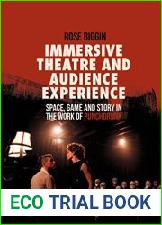 Immersive Theatre and Audience Experience: Space, Game and Story in the Work of Punchdrunk