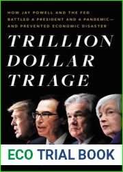 Trillion Dollar Triage: How Jay Powell and the Fed Battled a President and a Pandemic—and Prevented Economic Disaster