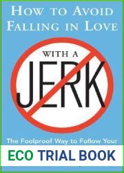 How to Avoid Falling in Love with a Jerk: The Foolproof Way to Follow Your Heart Without Losing Your Mind