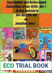 Toys, Games, and Action Figure Collectibles of the 1970s: Volume I: Action Jackson to Gre-Gory the Bat